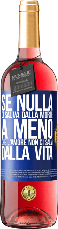 Spedizione Gratuita | Vino rosato Edizione ROSÉ Se nulla ci salva dalla morte, a meno che l'amore non ci salvi dalla vita Etichetta Blu. Etichetta personalizzabile Vino giovane Raccogliere 2023 Tempranillo