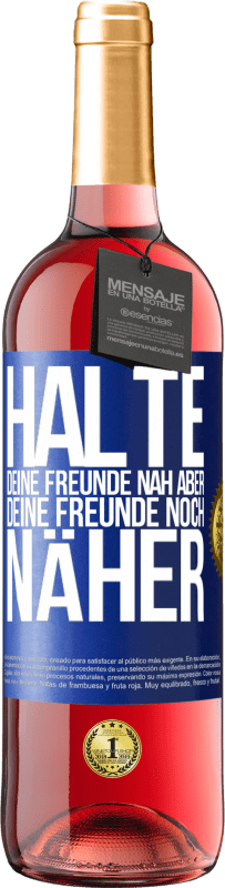 «Halte deine Freunde nah aber deine Freunde noch näher» ROSÉ Ausgabe