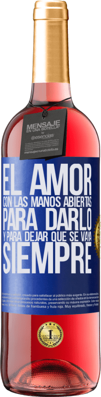 29,95 € | Vino Rosado Edición ROSÉ El amor, con las manos abiertas. Para darlo, y para dejar que se vaya. Siempre Etiqueta Azul. Etiqueta personalizable Vino joven Cosecha 2025 Tempranillo