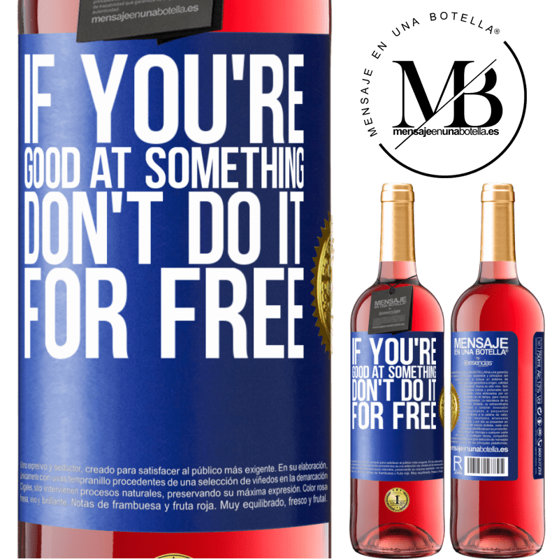 29,95 € Free Shipping | Rosé Wine ROSÉ Edition If you're good at something, don't do it for free Blue Label. Customizable label Young wine Harvest 2022 Tempranillo