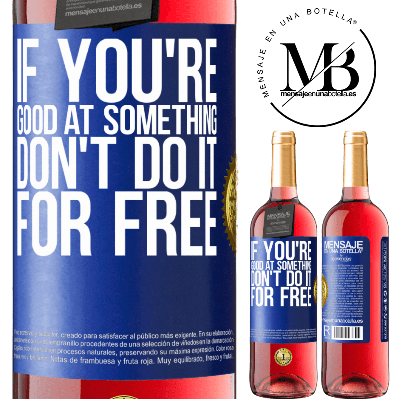 29,95 € Free Shipping | Rosé Wine ROSÉ Edition If you're good at something, don't do it for free Blue Label. Customizable label Young wine Harvest 2024 Tempranillo