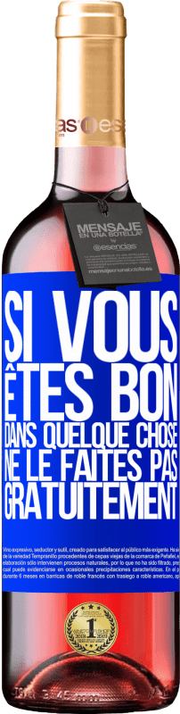 29,95 € | Vin rosé Édition ROSÉ Si vous êtes bon dans quelque chose, ne le faites pas gratuitement Étiquette Bleue. Étiquette personnalisable Vin jeune Récolte 2025 Tempranillo