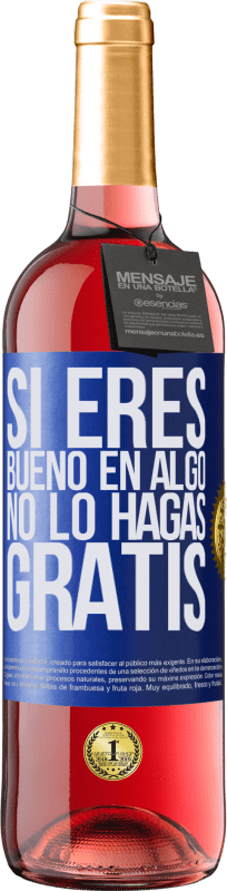 29,95 € | Vino Rosado Edición ROSÉ Si eres bueno en algo, no lo hagas gratis Etiqueta Azul. Etiqueta personalizable Vino joven Cosecha 2024 Tempranillo