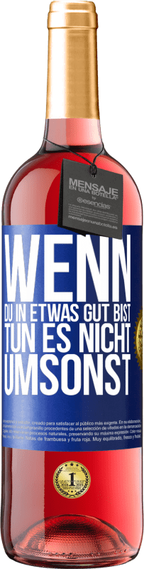 29,95 € | Roséwein ROSÉ Ausgabe Wenn du in etwas gut bist, tun es nicht umsonst Blaue Markierung. Anpassbares Etikett Junger Wein Ernte 2025 Tempranillo