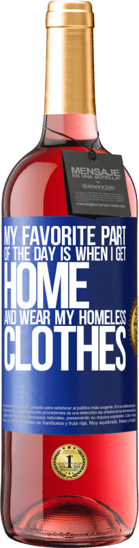 29,95 € Free Shipping | Rosé Wine ROSÉ Edition My favorite part of the day is when I get home and wear my homeless clothes Blue Label. Customizable label Young wine Harvest 2022 Tempranillo