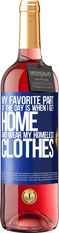 29,95 € | Rosé Wine ROSÉ Edition My favorite part of the day is when I get home and wear my homeless clothes Blue Label. Customizable label Young wine Harvest 2023 Tempranillo