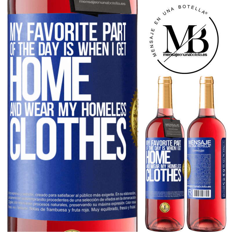 29,95 € Free Shipping | Rosé Wine ROSÉ Edition My favorite part of the day is when I get home and wear my homeless clothes Blue Label. Customizable label Young wine Harvest 2022 Tempranillo