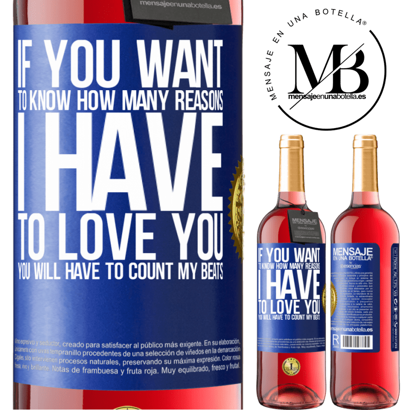 29,95 € Free Shipping | Rosé Wine ROSÉ Edition If you want to know how many reasons I have to love you, you will have to count my beats Blue Label. Customizable label Young wine Harvest 2022 Tempranillo