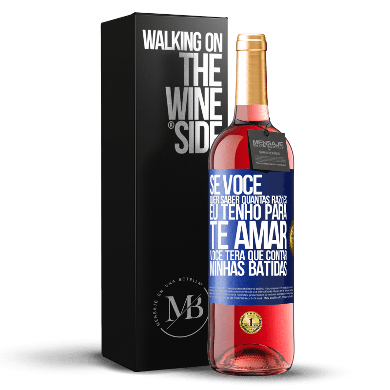 29,95 € Envio grátis | Vinho rosé Edição ROSÉ Se você quer saber quantas razões eu tenho para te amar, você terá que contar minhas batidas Etiqueta Azul. Etiqueta personalizável Vinho jovem Colheita 2024 Tempranillo