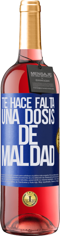 «Te hace falta una dosis de maldad» Edición ROSÉ