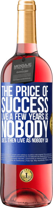 29,95 € Free Shipping | Rosé Wine ROSÉ Edition The price of success. Live a few years as nobody does, then live as nobody can Blue Label. Customizable label Young wine Harvest 2023 Tempranillo