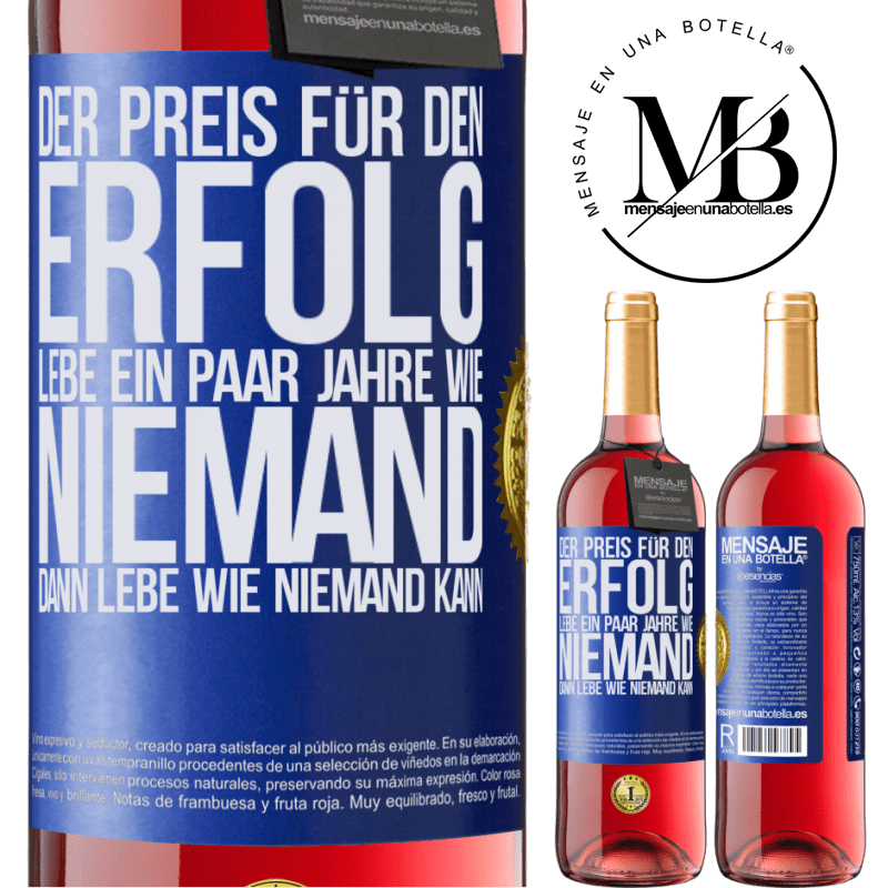29,95 € Kostenloser Versand | Roséwein ROSÉ Ausgabe Der Preis für den Erfolg: ein paar Jahre leben wie niemand anders, und dann so leben wie es eigentlich niemand kann Blaue Markierung. Anpassbares Etikett Junger Wein Ernte 2025 Tempranillo
