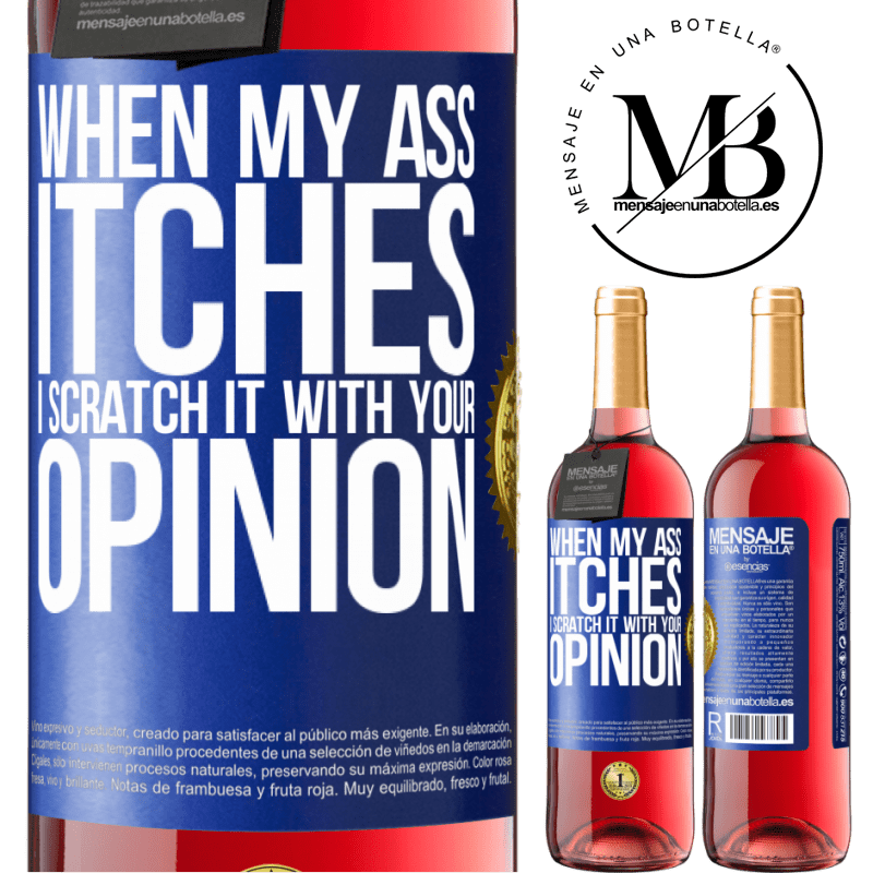 29,95 € Free Shipping | Rosé Wine ROSÉ Edition When my ass itches, I scratch it with your opinion Blue Label. Customizable label Young wine Harvest 2022 Tempranillo