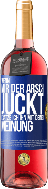 29,95 € | Roséwein ROSÉ Ausgabe Wenn mir der Arsch juckt, kratze ich ihn mit deiner Meinung Blaue Markierung. Anpassbares Etikett Junger Wein Ernte 2025 Tempranillo