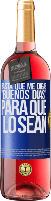 29,95 € | Vino Rosado Edición ROSÉ Basta que me digas Buenos días, para que lo sean Etiqueta Azul. Etiqueta personalizable Vino joven Cosecha 2023 Tempranillo