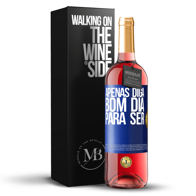 29,95 € Envio grátis | Vinho rosé Edição ROSÉ Apenas diga bom dia para ser Etiqueta Azul. Etiqueta personalizável Vinho jovem Colheita 2025 Tempranillo