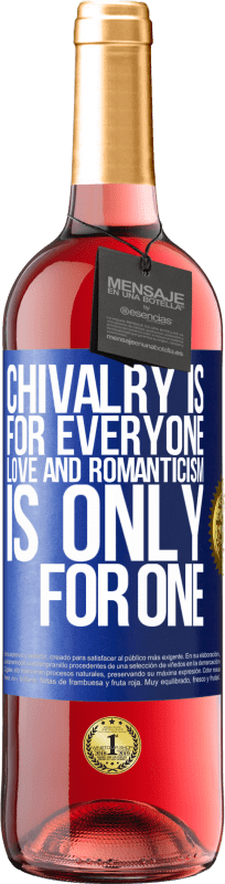 «Chivalry is for everyone. Love and romanticism is only for one» ROSÉ Edition