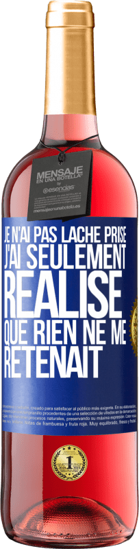 29,95 € | Vin rosé Édition ROSÉ Je n'ai pas lâché prise, j'ai seulement réalisé que rien ne me retenait Étiquette Bleue. Étiquette personnalisable Vin jeune Récolte 2024 Tempranillo