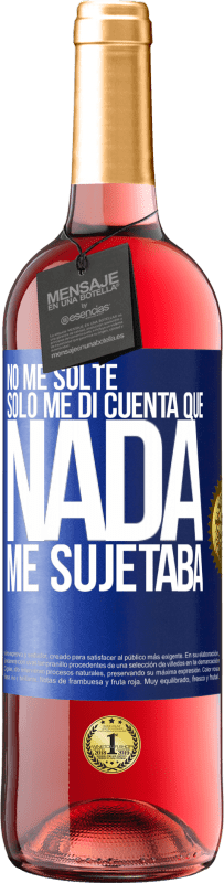 29,95 € | Vino Rosado Edición ROSÉ No me solté, sólo me di cuenta que nada me sujetaba Etiqueta Azul. Etiqueta personalizable Vino joven Cosecha 2024 Tempranillo