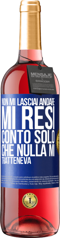 «Non mi lasciai andare, mi resi conto solo che nulla mi tratteneva» Edizione ROSÉ