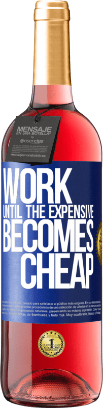 29,95 € | Rosé Wine ROSÉ Edition Work until the expensive becomes cheap Blue Label. Customizable label Young wine Harvest 2025 Tempranillo