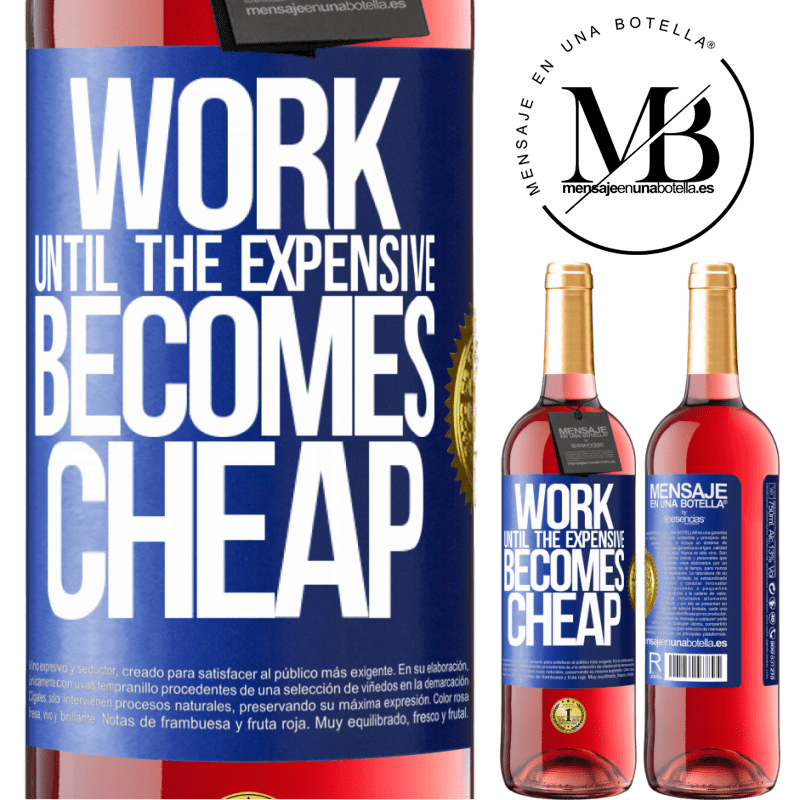 29,95 € Free Shipping | Rosé Wine ROSÉ Edition Work until the expensive becomes cheap Blue Label. Customizable label Young wine Harvest 2021 Tempranillo