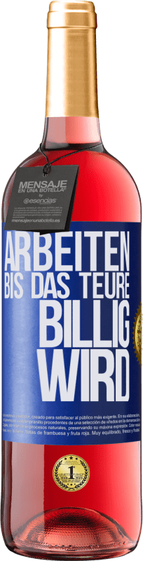 29,95 € Kostenloser Versand | Roséwein ROSÉ Ausgabe Arbeiten, bis das Teure billig wird Blaue Markierung. Anpassbares Etikett Junger Wein Ernte 2023 Tempranillo