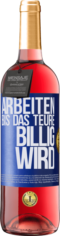 29,95 € Kostenloser Versand | Roséwein ROSÉ Ausgabe Arbeiten, bis das Teure billig wird Blaue Markierung. Anpassbares Etikett Junger Wein Ernte 2025 Tempranillo
