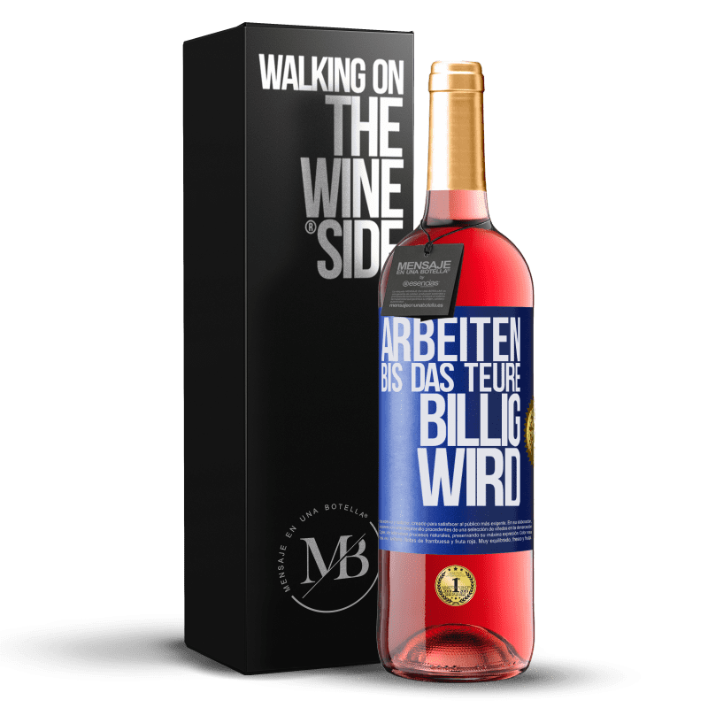 29,95 € Kostenloser Versand | Roséwein ROSÉ Ausgabe Arbeiten, bis das Teure billig wird Blaue Markierung. Anpassbares Etikett Junger Wein Ernte 2025 Tempranillo