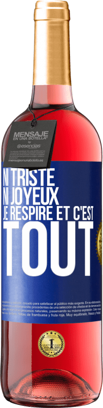 29,95 € | Vin rosé Édition ROSÉ Ni triste ni joyeux. Je respire et c'est tout Étiquette Bleue. Étiquette personnalisable Vin jeune Récolte 2024 Tempranillo