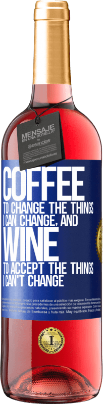 29,95 € Free Shipping | Rosé Wine ROSÉ Edition COFFEE to change the things I can change, and WINE to accept the things I can't change Blue Label. Customizable label Young wine Harvest 2022 Tempranillo