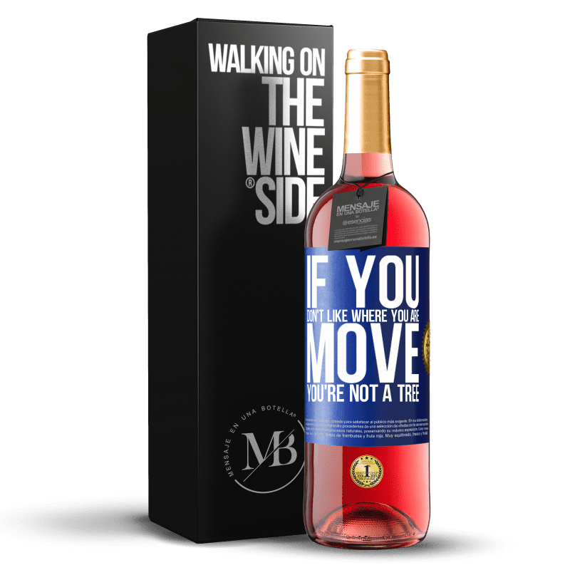 29,95 € Free Shipping | Rosé Wine ROSÉ Edition If you don't like where you are, move, you're not a tree Blue Label. Customizable label Young wine Harvest 2023 Tempranillo