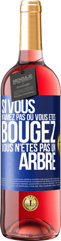 29,95 € | Vin rosé Édition ROSÉ Si vous n'aimez pas où vous êtes, bougez, vous n'êtes pas un arbre Étiquette Bleue. Étiquette personnalisable Vin jeune Récolte 2024 Tempranillo