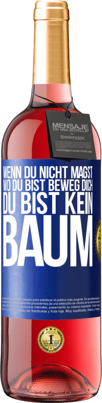 29,95 € Kostenloser Versand | Roséwein ROSÉ Ausgabe Wenn du nicht magst, wo du bist, beweg dich, du bist kein Baum Blaue Markierung. Anpassbares Etikett Junger Wein Ernte 2024 Tempranillo