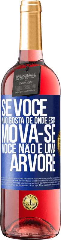 29,95 € Envio grátis | Vinho rosé Edição ROSÉ Se você não gosta de onde está, mova-se, você não é uma árvore Etiqueta Azul. Etiqueta personalizável Vinho jovem Colheita 2024 Tempranillo