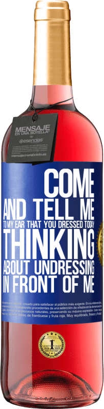 29,95 € | Rosé Wine ROSÉ Edition Come and tell me in your ear that you dressed today thinking about undressing in front of me Blue Label. Customizable label Young wine Harvest 2024 Tempranillo