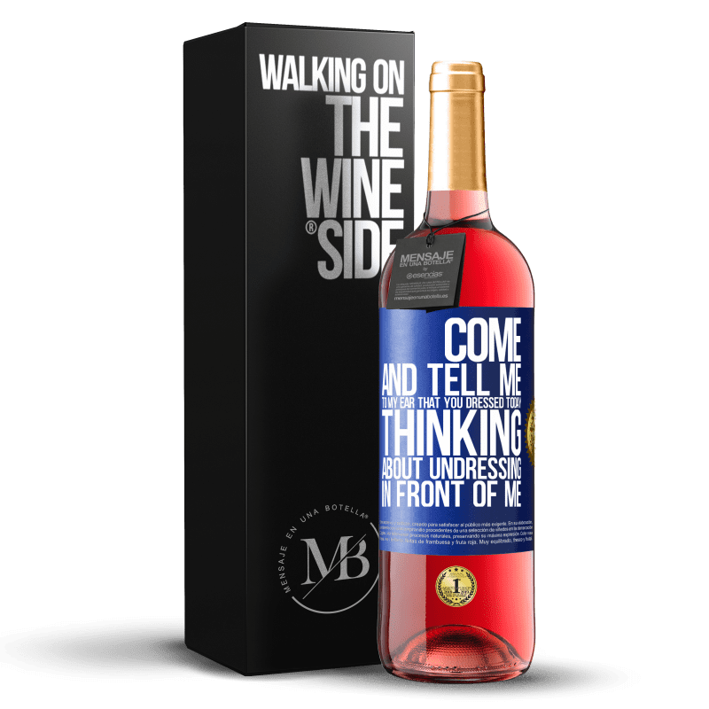 29,95 € Free Shipping | Rosé Wine ROSÉ Edition Come and tell me in your ear that you dressed today thinking about undressing in front of me Blue Label. Customizable label Young wine Harvest 2023 Tempranillo