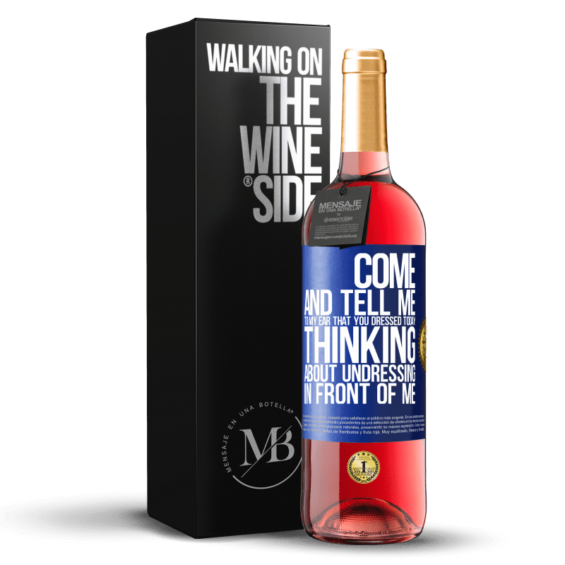 29,95 € Free Shipping | Rosé Wine ROSÉ Edition Come and tell me in your ear that you dressed today thinking about undressing in front of me Blue Label. Customizable label Young wine Harvest 2024 Tempranillo