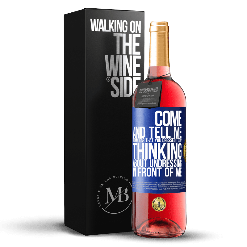 29,95 € Free Shipping | Rosé Wine ROSÉ Edition Come and tell me in your ear that you dressed today thinking about undressing in front of me Blue Label. Customizable label Young wine Harvest 2025 Tempranillo