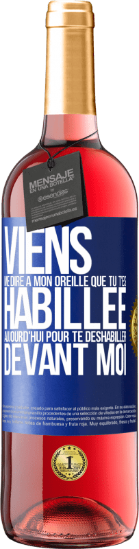 29,95 € Envoi gratuit | Vin rosé Édition ROSÉ Viens me dire à mon oreille que tu t'es habillée aujourd'hui pour te déshabiller devant moi Étiquette Bleue. Étiquette personnalisable Vin jeune Récolte 2025 Tempranillo