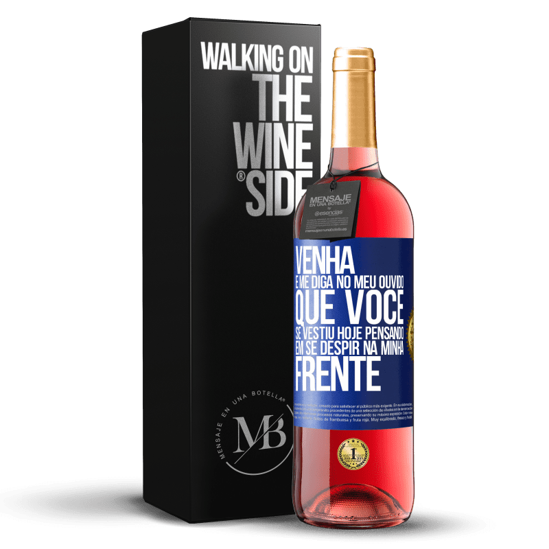 29,95 € Envio grátis | Vinho rosé Edição ROSÉ Venha e me diga em seu ouvido que você se vestiu hoje pensando em se despir na minha frente Etiqueta Azul. Etiqueta personalizável Vinho jovem Colheita 2024 Tempranillo