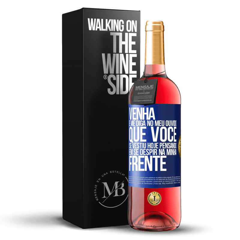 29,95 € Envio grátis | Vinho rosé Edição ROSÉ Venha e me diga em seu ouvido que você se vestiu hoje pensando em se despir na minha frente Etiqueta Azul. Etiqueta personalizável Vinho jovem Colheita 2025 Tempranillo