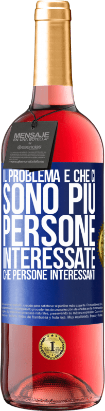 «Il problema è che ci sono più persone interessate che persone interessanti» Edizione ROSÉ