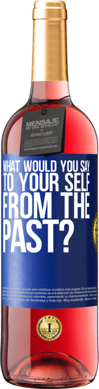 24,95 € Free Shipping | Rosé Wine ROSÉ Edition what would you say to your self from the past? Blue Label. Customizable label Young wine Harvest 2021 Tempranillo