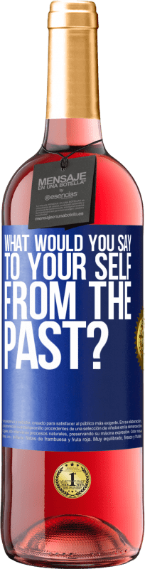 29,95 € | Rosé Wine ROSÉ Edition what would you say to your self from the past? Blue Label. Customizable label Young wine Harvest 2024 Tempranillo