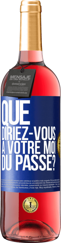 29,95 € | Vin rosé Édition ROSÉ Que diriez-vous à votre moi du passé? Étiquette Bleue. Étiquette personnalisable Vin jeune Récolte 2024 Tempranillo