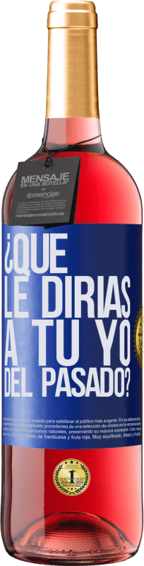 29,95 € | Vino Rosado Edición ROSÉ ¿Qué le dirías a tu yo del pasado? Etiqueta Azul. Etiqueta personalizable Vino joven Cosecha 2024 Tempranillo