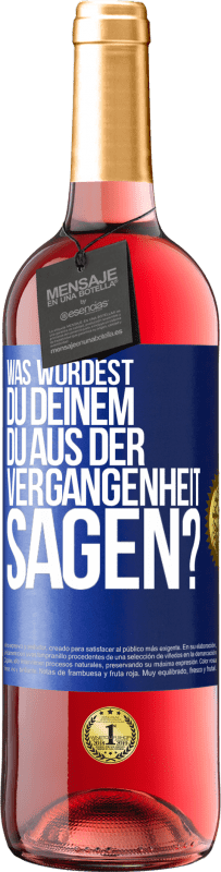29,95 € Kostenloser Versand | Roséwein ROSÉ Ausgabe Was würdest du deinem du aus der Vergangenheit sagen? Blaue Markierung. Anpassbares Etikett Junger Wein Ernte 2025 Tempranillo