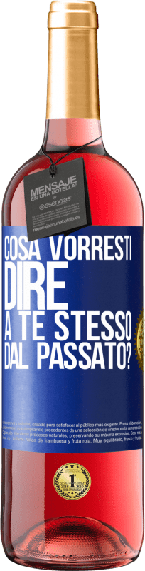 «cosa vorresti dire a te stesso dal passato?» Edizione ROSÉ