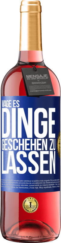 «Wage es, Dinge geschehen zu lassen» ROSÉ Ausgabe